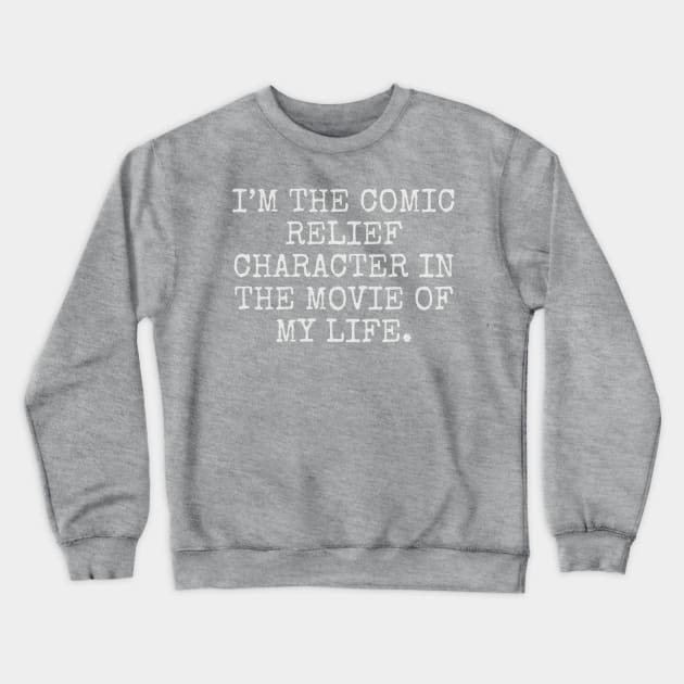 i’m the comic relief character in the movie of my life Crewneck Sweatshirt by Among the Leaves Apparel